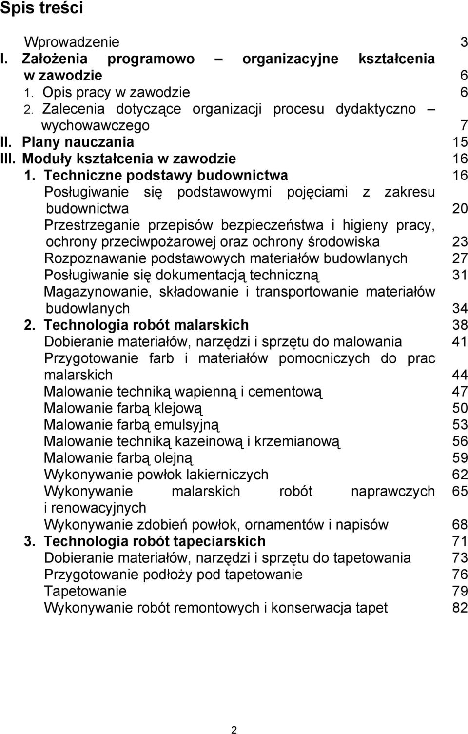 Techniczne podstawy budownictwa 16 Posługiwanie się podstawowymi pojęciami z zakresu budownictwa 20 Przestrzeganie przepisów bezpieczeństwa i higieny pracy, ochrony przeciwpożarowej oraz ochrony