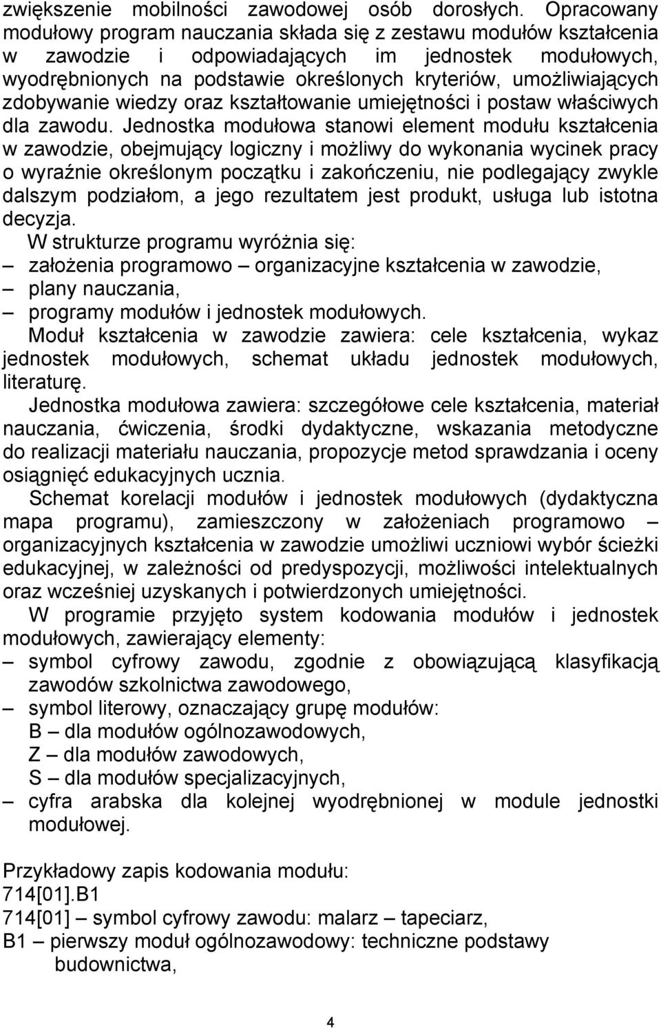 zdobywanie wiedzy oraz kształtowanie umiejętności i postaw właściwych dla zawodu.