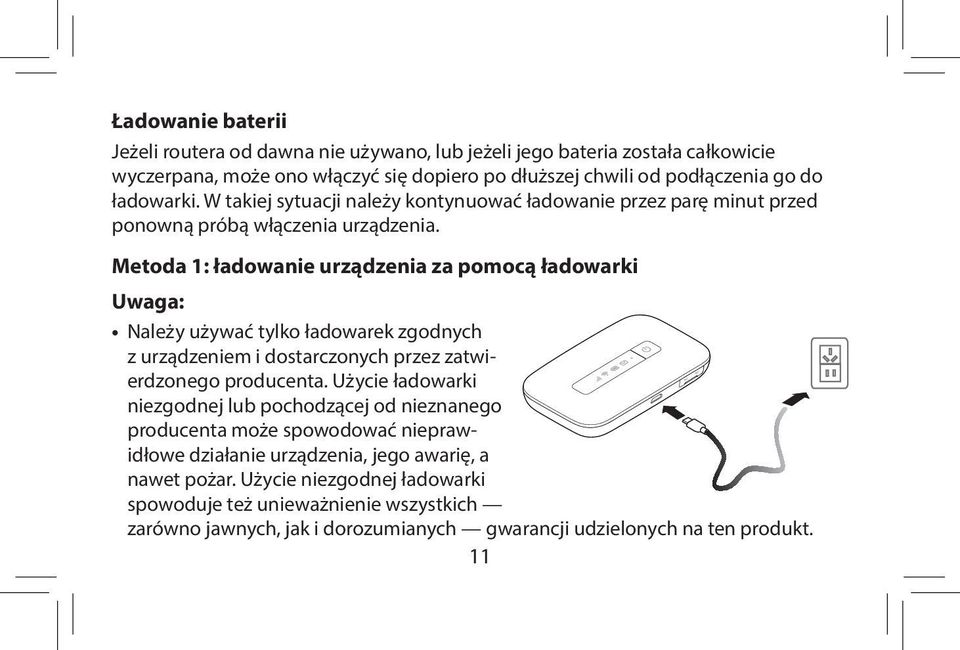 Metoda 1: ładowanie urządzenia za pomocą ładowarki Uwaga: Należy używać tylko ładowarek zgodnych z urządzeniem i dostarczonych przez zatwierdzonego producenta.