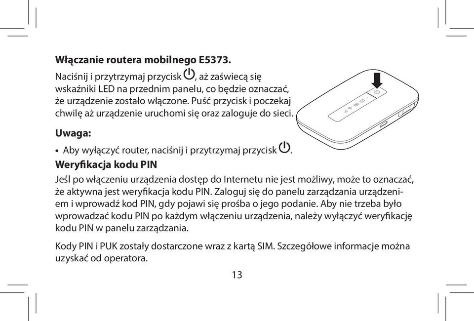 Weryfikacja kodu PIN Jeśl po włączeniu urządzenia dostęp do Internetu nie jest możliwy, może to oznaczać, że aktywna jest weryfikacja kodu PIN.