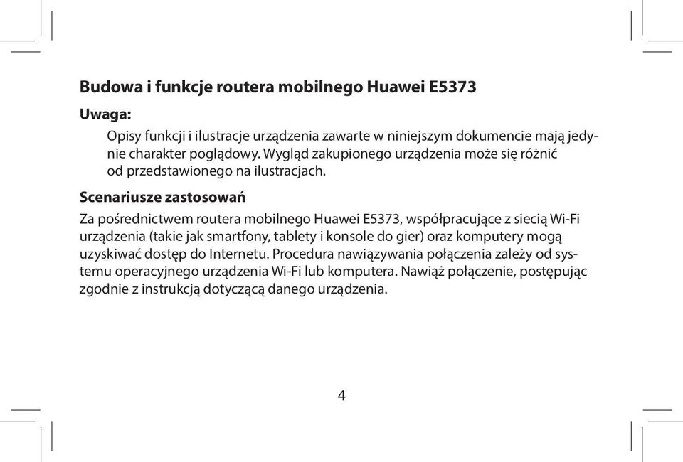 Scenariusze zastosowań Za pośrednictwem routera mobilnego Huawei E5373, współpracujące z siecią Wi-Fi urządzenia (takie jak smartfony, tablety i konsole do