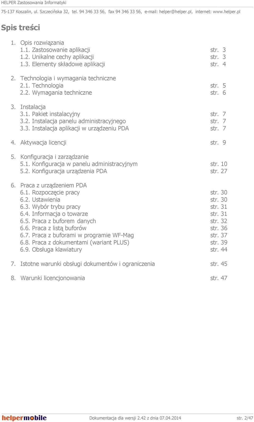 Aktywacja licencji str. 9 5. Konfiguracja i zarządzanie 5.1. Konfiguracja w panelu administracyjnym str. 10 5.2. Konfiguracja urządzenia PDA str. 27 6. Praca z urządzeniem PDA 6.1. Rozpoczęcie pracy str.