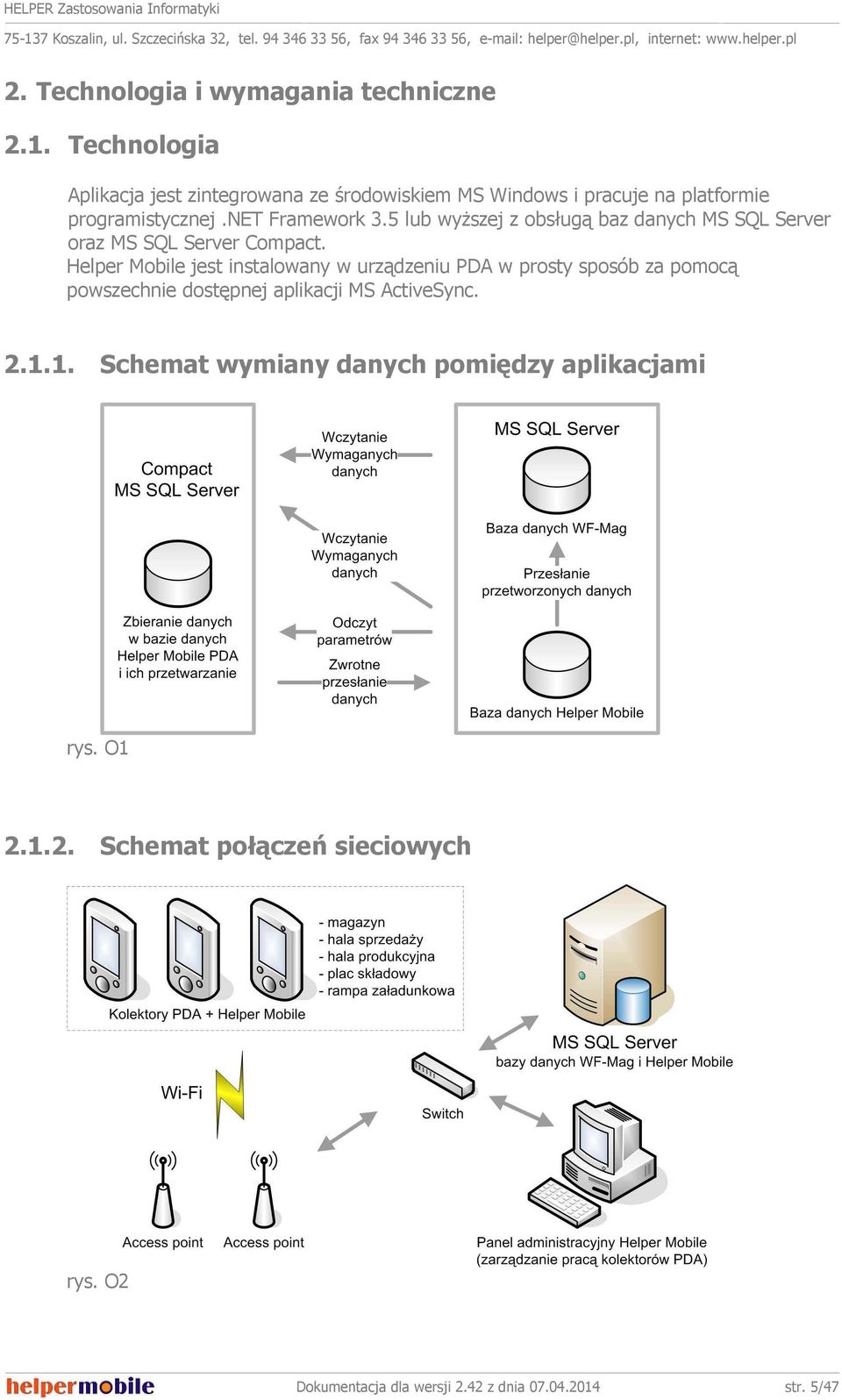 net Framework 3.5 lub wyŝszej z obsługą baz danych MS SQL Server oraz MS SQL Server Compact.