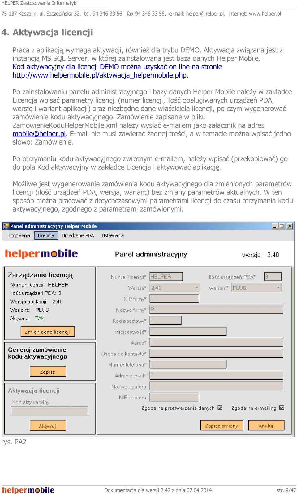 Po zainstalowaniu panelu administracyjnego i bazy danych Helper Mobile naleŝy w zakładce Licencja wpisać parametry licencji (numer licencji, ilość obsługiwanych urządzeń PDA, wersję i wariant