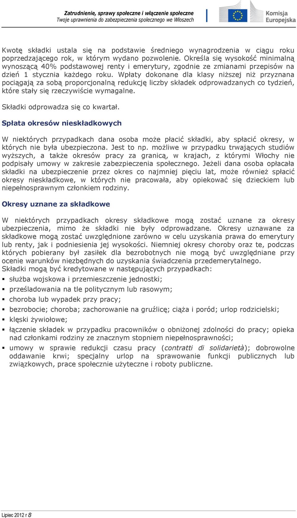 Wpłaty dokonane dla klasy niższej niż przyznana pociągają za sobą proporcjonalną redukcję liczby składek odprowadzanych co tydzień, które stały się rzeczywiście wymagalne.