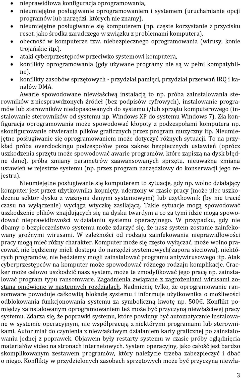 ), ataki cyberprzestępców przeciwko systemowi komputera, konflikty oprogramowania (gdy używane programy nie są w pełni kompatybilne), konflikty zasobów sprzętowych - przydział pamięci, przydział