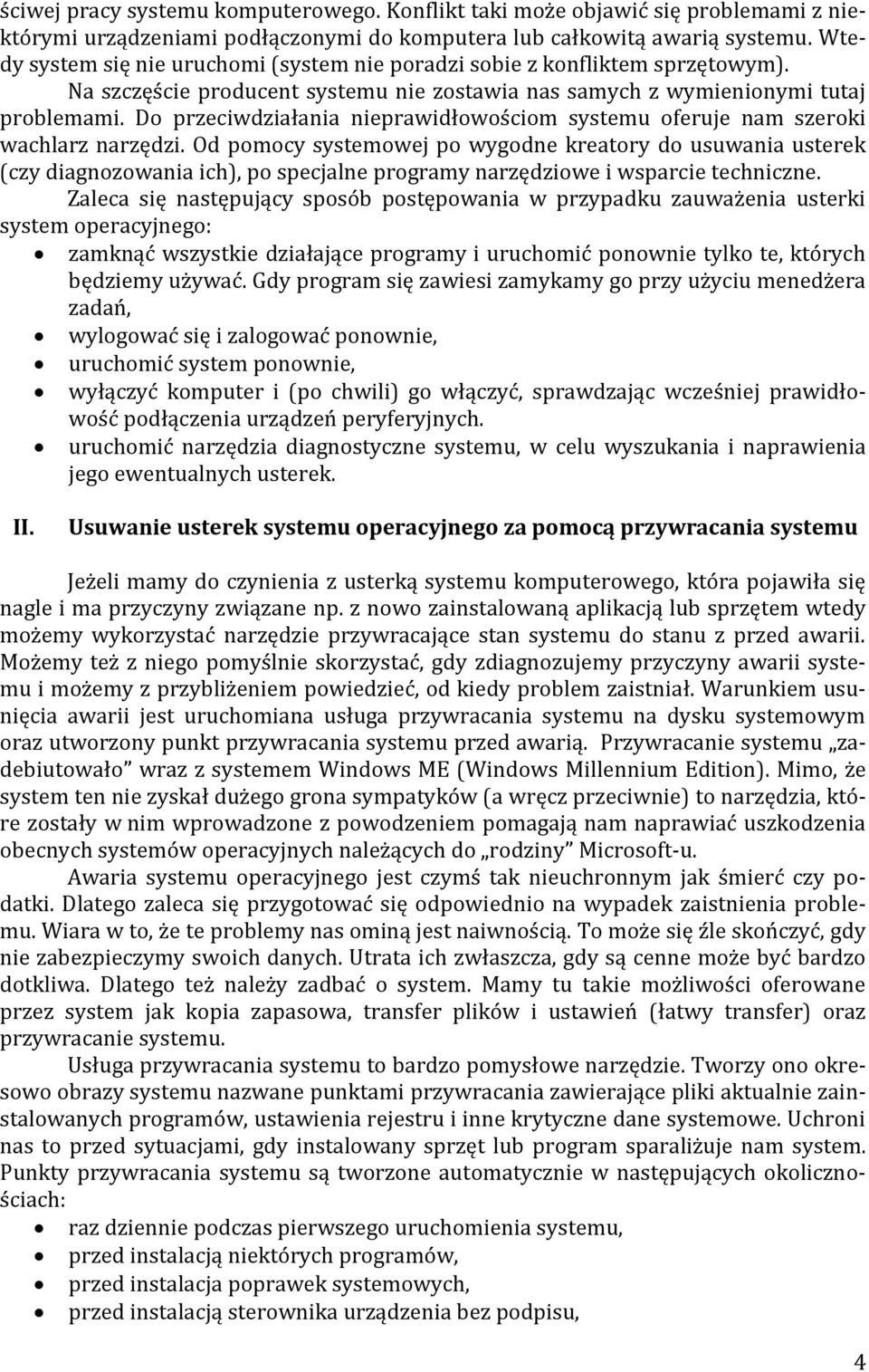 Do przeciwdziałania nieprawidłowościom systemu oferuje nam szeroki wachlarz narzędzi.