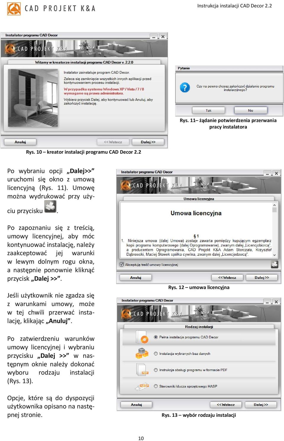 Po zapoznaniu się z treścią, umowy licencyjnej, aby móc kontynuować instalację, należy zaakceptować jej warunki w lewym dolnym rogu okna, a następnie ponownie kliknąć przycisk Dalej >>.