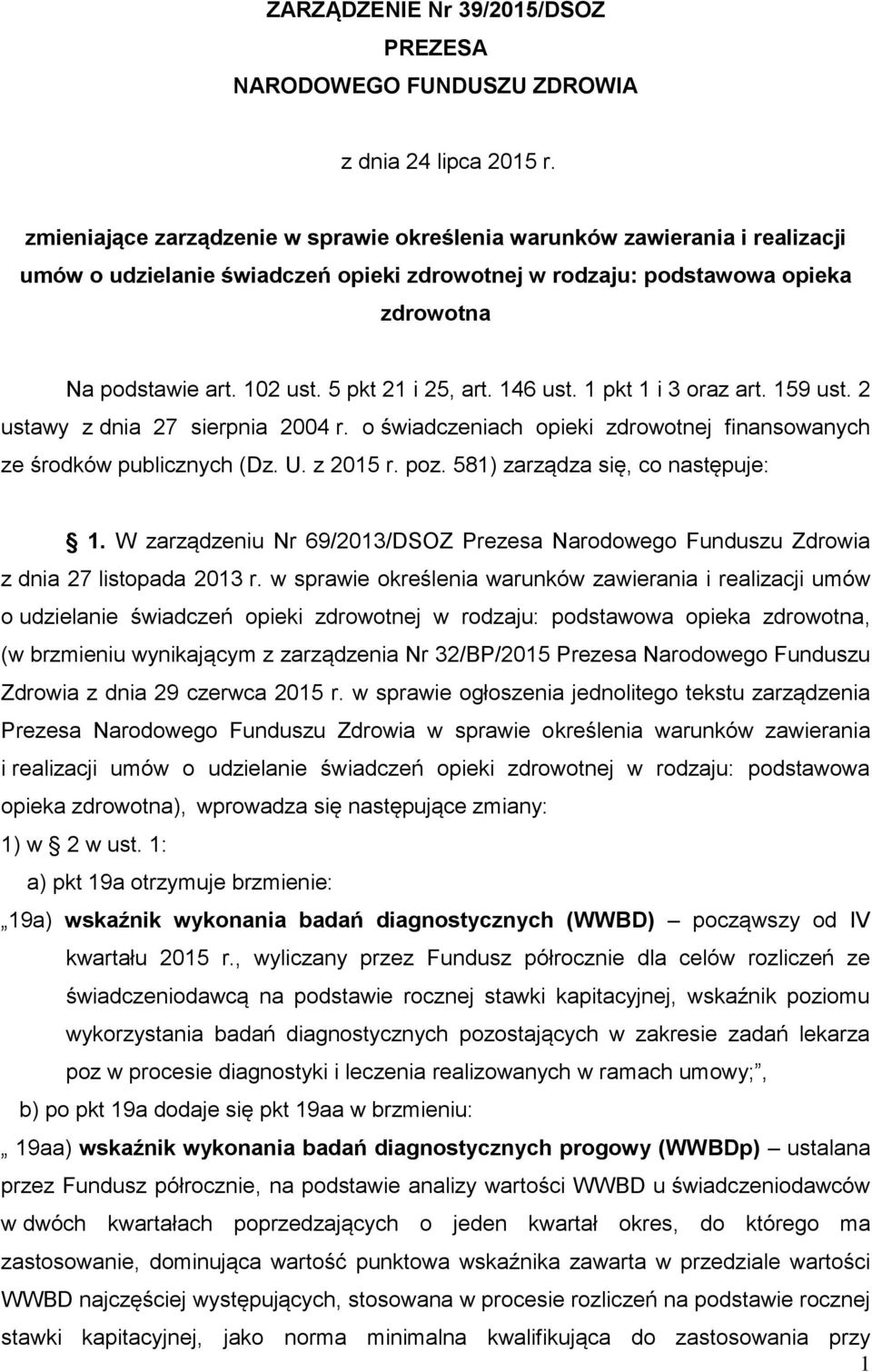 5 pkt 21 i 25, art. 146 ust. 1 pkt 1 i 3 oraz art. 159 ust. 2 ustawy z dnia 27 sierpnia 2004 r. o świadczeniach opieki zdrowotnej finansowanych ze środków publicznych (Dz. U. z 2015 r. poz.