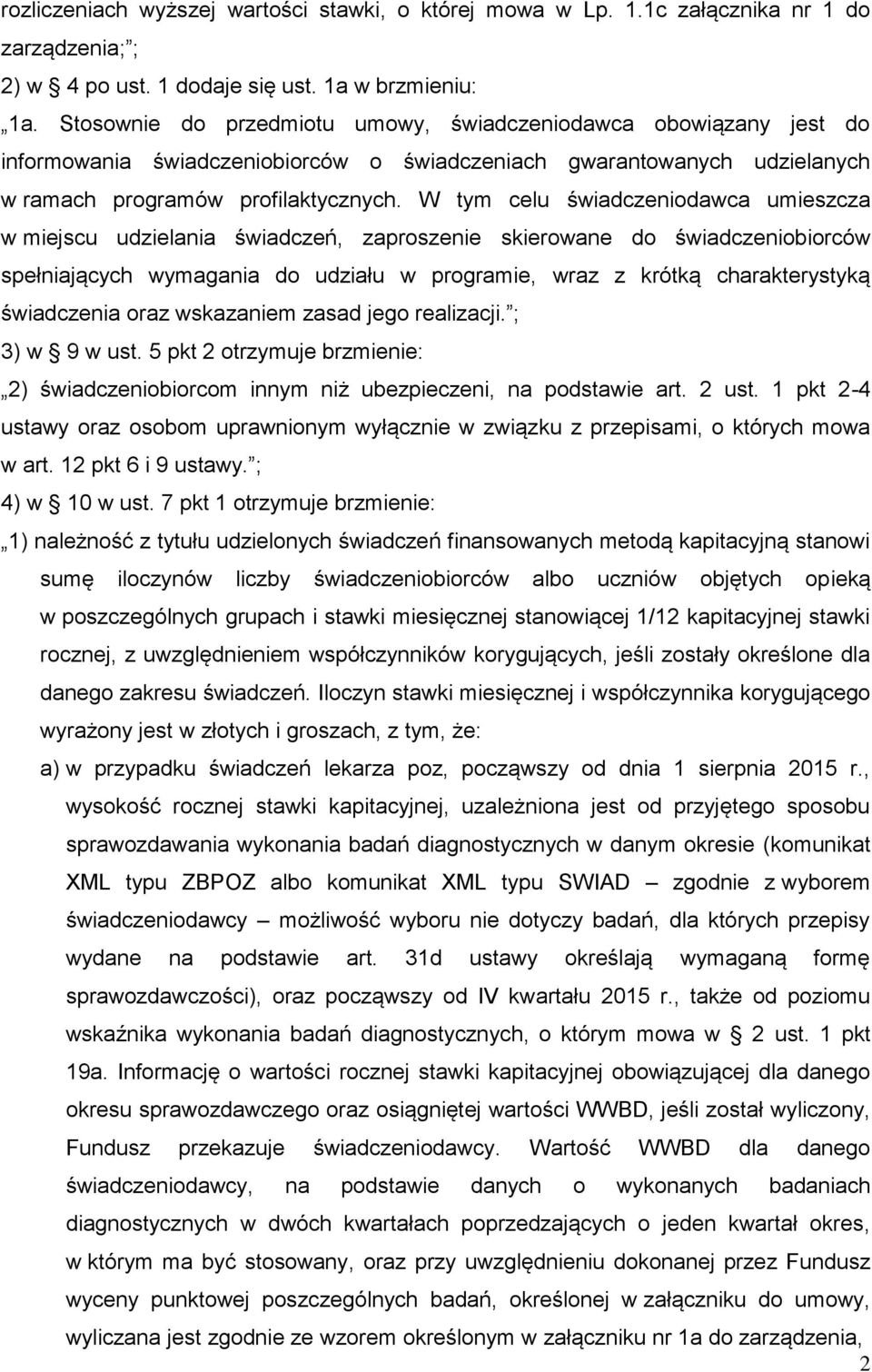 W tym celu świadczeniodawca umieszcza w miejscu udzielania świadczeń, zaproszenie skierowane do świadczeniobiorców spełniających wymagania do udziału w programie, wraz z krótką charakterystyką