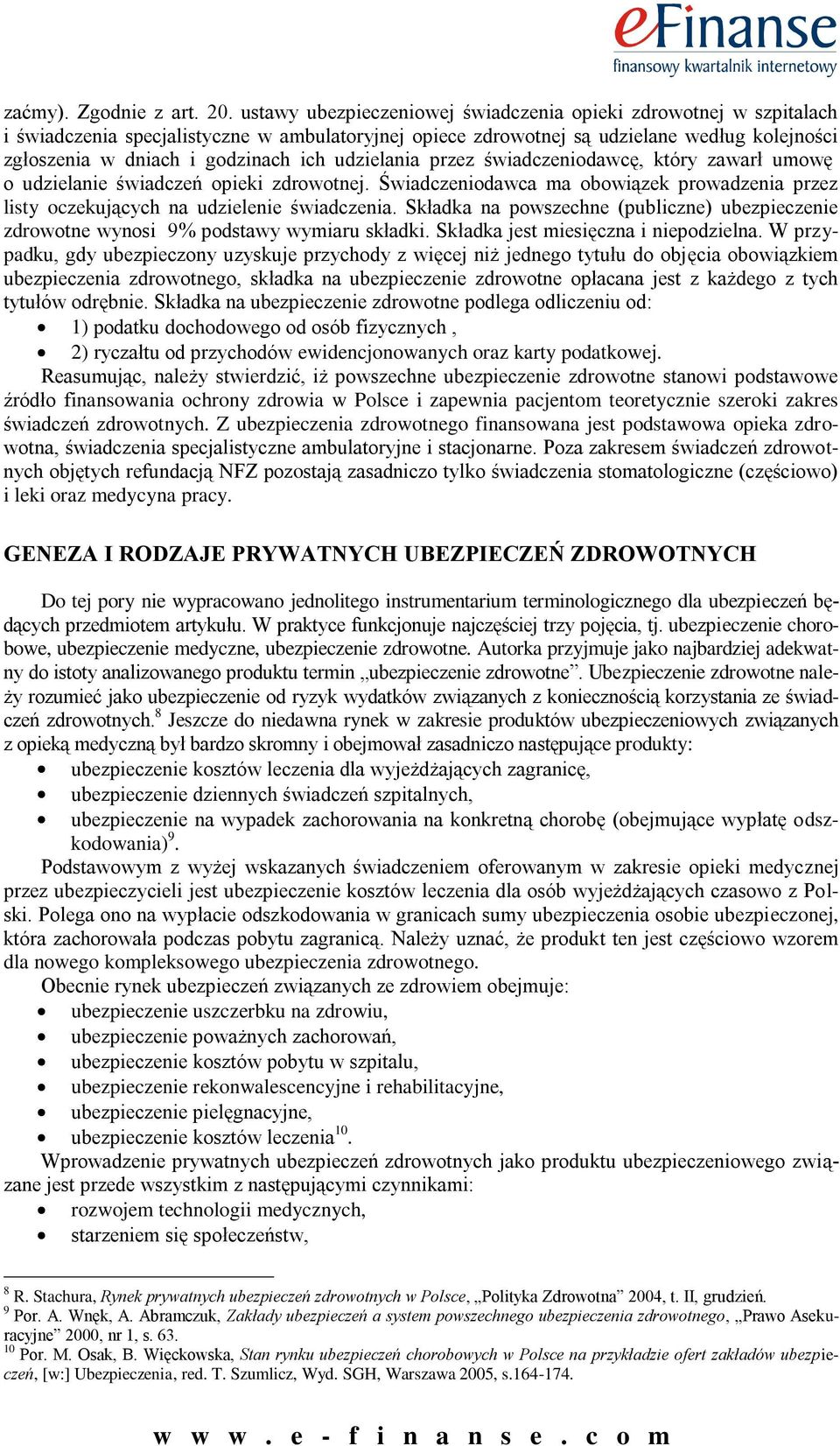 udzielania przez świadczeniodawcę, który zawarł umowę o udzielanie świadczeń opieki zdrowotnej. Świadczeniodawca ma obowiązek prowadzenia przez listy oczekujących na udzielenie świadczenia.