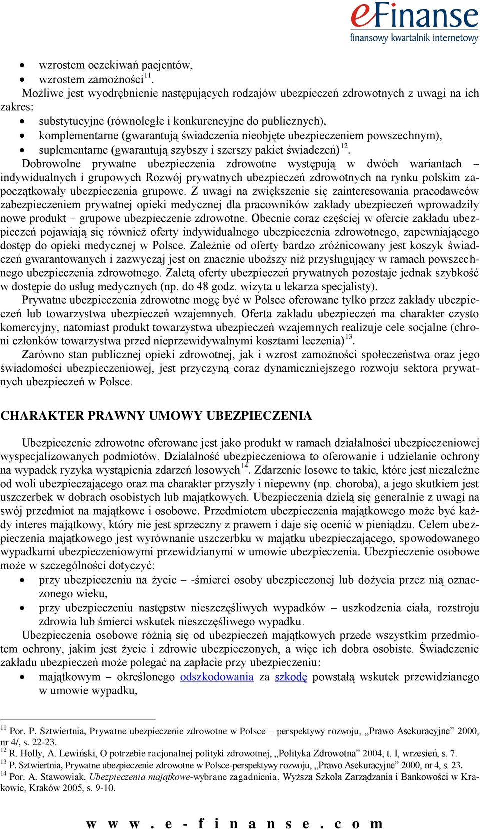 nieobjęte ubezpieczeniem powszechnym), suplementarne (gwarantują szybszy i szerszy pakiet świadczeń) 12.