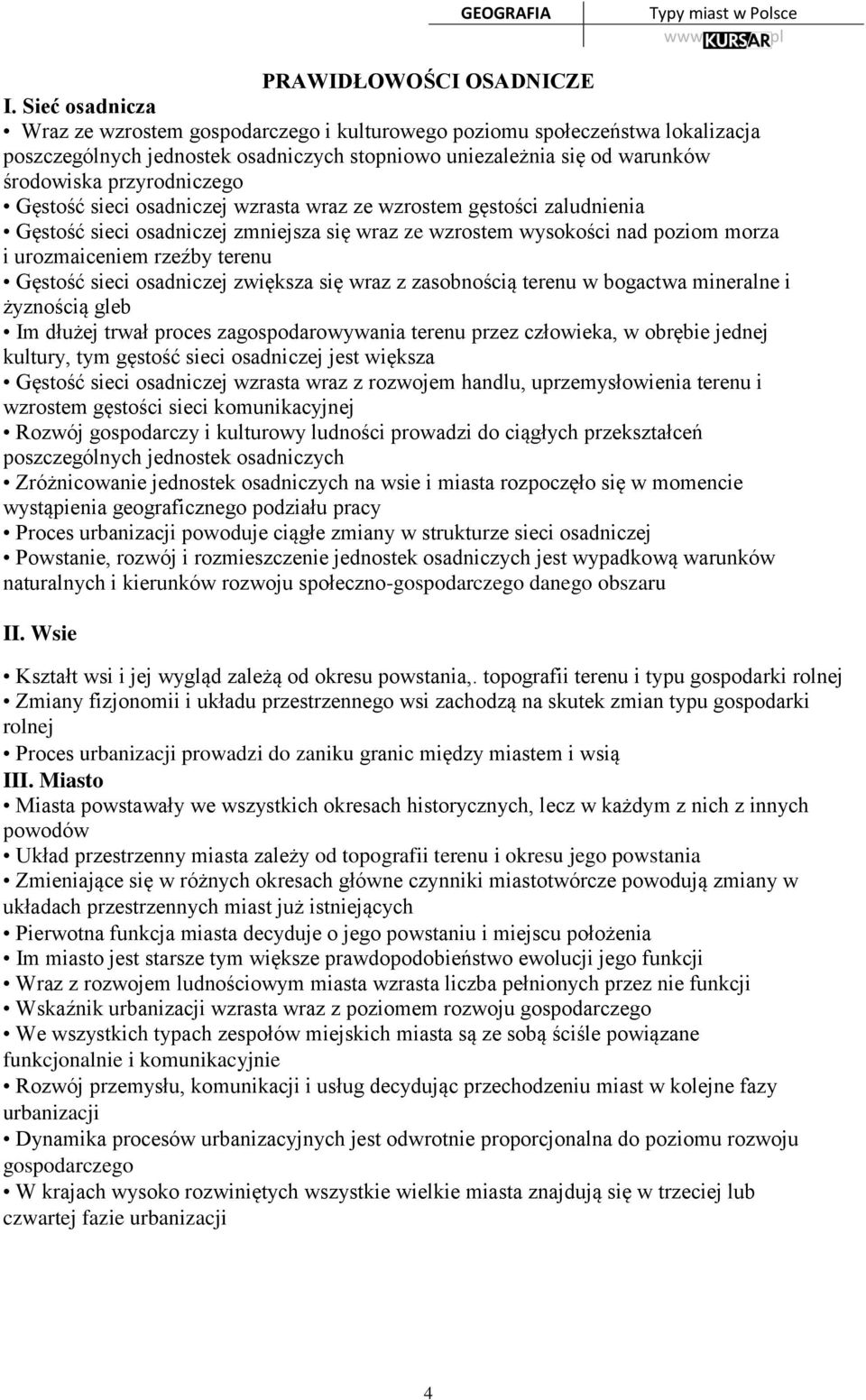 Gęstość sieci osadniczej wzrasta wraz ze wzrostem gęstości zaludnienia Gęstość sieci osadniczej zmniejsza się wraz ze wzrostem wysokości nad poziom morza i urozmaiceniem rzeźby terenu Gęstość sieci