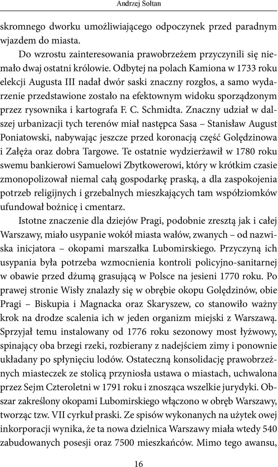 Schmidta. Znaczny udział w dalszej urbanizacji tych terenów miał następca Sasa Stanisław August Poniatowski, nabywając jeszcze przed koronacją część Golędzinowa i Załęża oraz dobra Targowe.