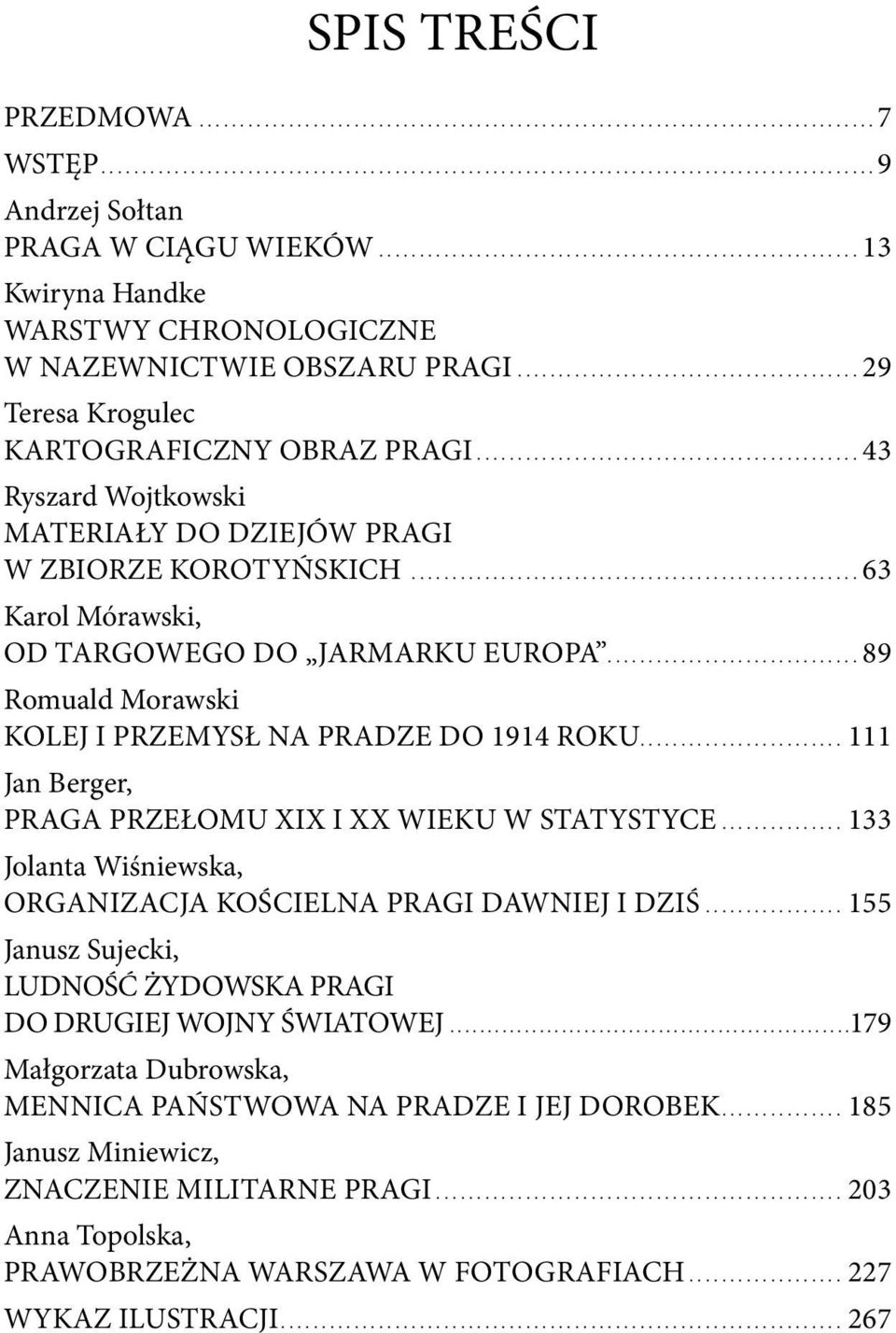 .............................................. 43 Ryszard Wojtkowski Materiały do dziejów Pragi w Zbiorze Korotyńskich....................................................... 63 Karol Mórawski, Od Targowego do Jarmarku Europa.