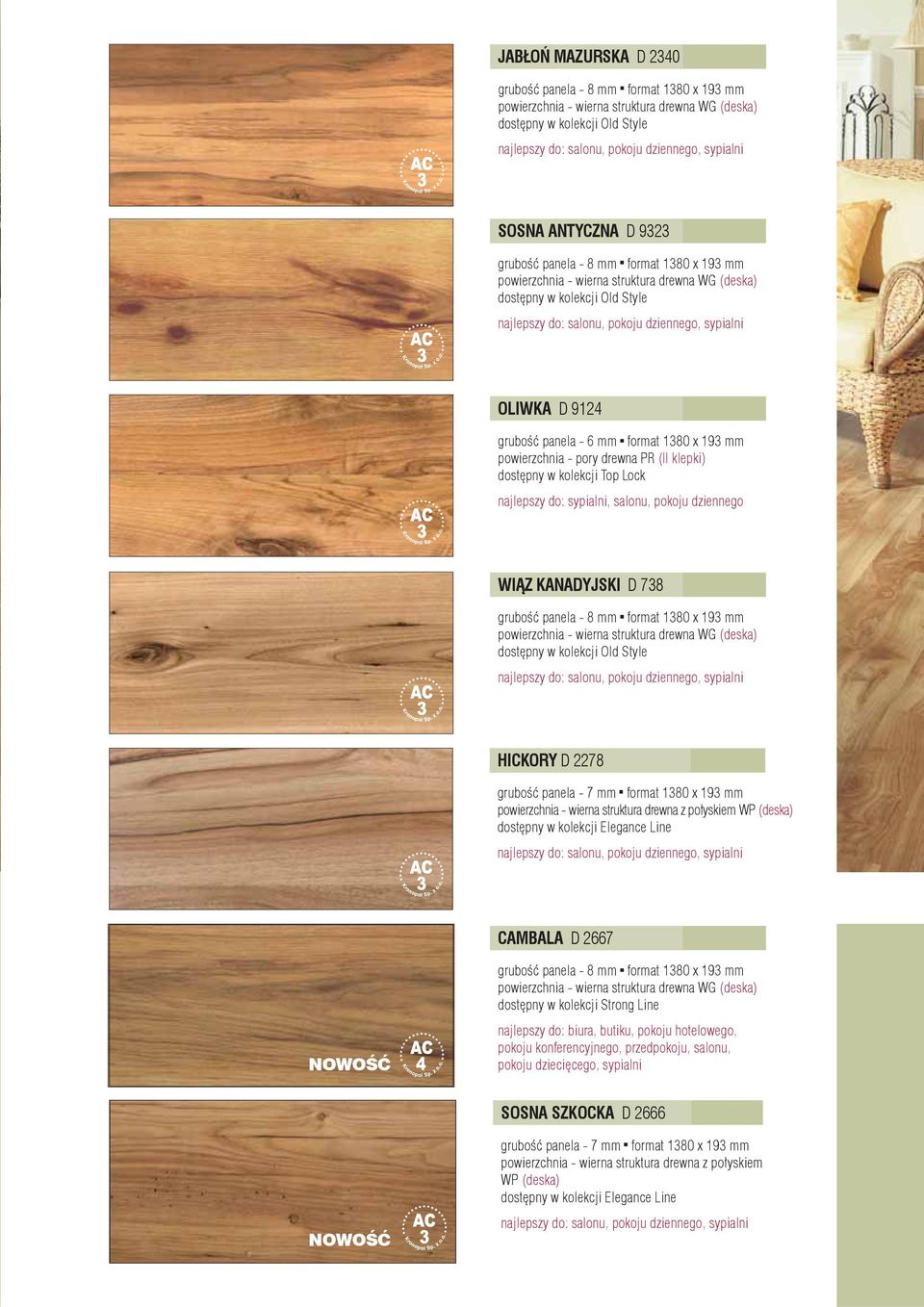 dostępny w kolekcji Old Style HICKORY D 2278 powierzchnia - wierna struktura drewna z połyskiem WP (deska) dostępny w kolekcji Elegance Line CAMBALA D 2667