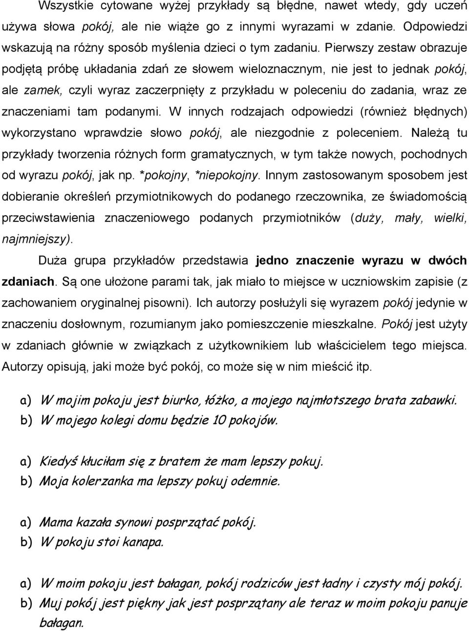 tam podanymi. W innych rodzajach odpowiedzi (również błędnych) wykorzystano wprawdzie słowo pokój, ale niezgodnie z poleceniem.