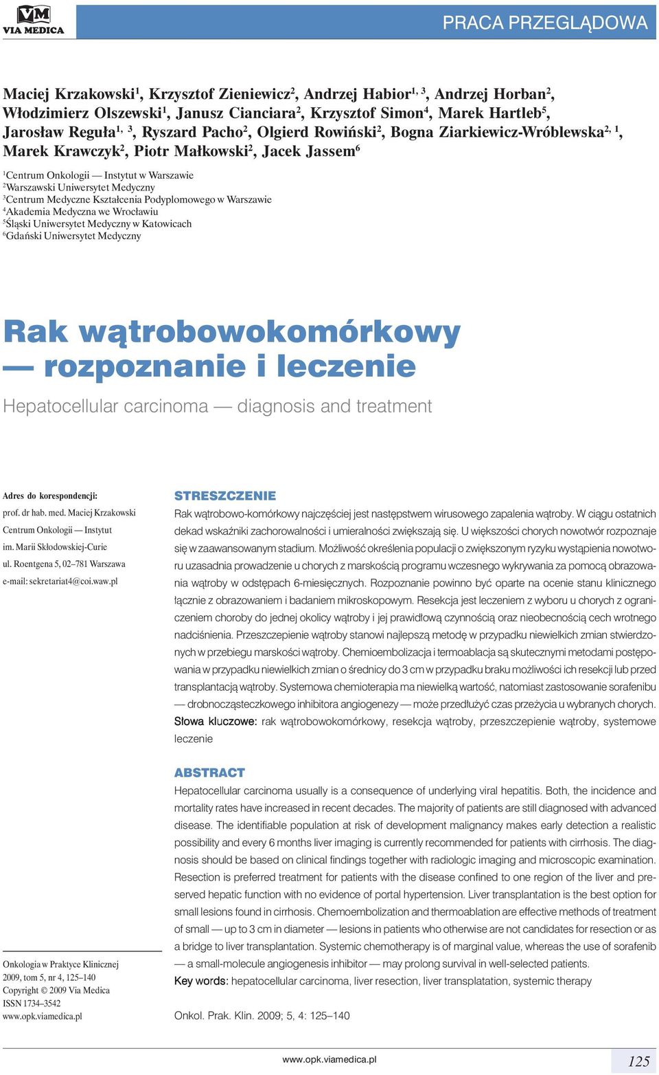 Medyczny 3 Centrum Medyczne Kształcenia Podyplomowego w Warszawie 4 Akademia Medyczna we Wrocławiu 5 Śląski Uniwersytet Medyczny w Katowicach 6 Gdański Uniwersytet Medyczny Rak wątrobowokomórkowy