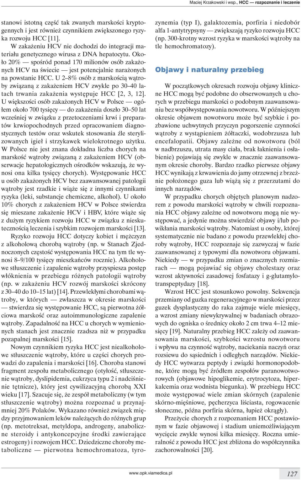 Około 20% spośród ponad 170 milionów osób zakażonych HCV na świecie jest potencjalnie narażonych na powstanie HCC.