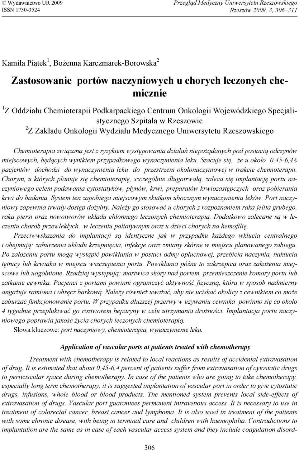 Rzeszowskiego Chemioterapia związana jest z ryzykiem występowania działań niepożądanych pod postacią odczynów miejscowych, będących wynikiem przypadkowego wynaczynienia leku.