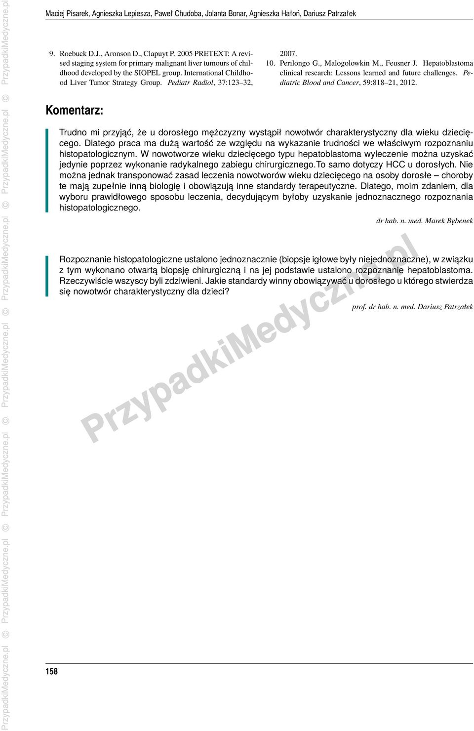 Pediatr Radiol, 37:123 32, 2007. 10. Perilongo G., Malogolowkin M., Feusner J. Hepatoblastoma clinical research: Lessons learned and future challenges. Pediatric Blood and Cancer, 59:818 21, 2012.