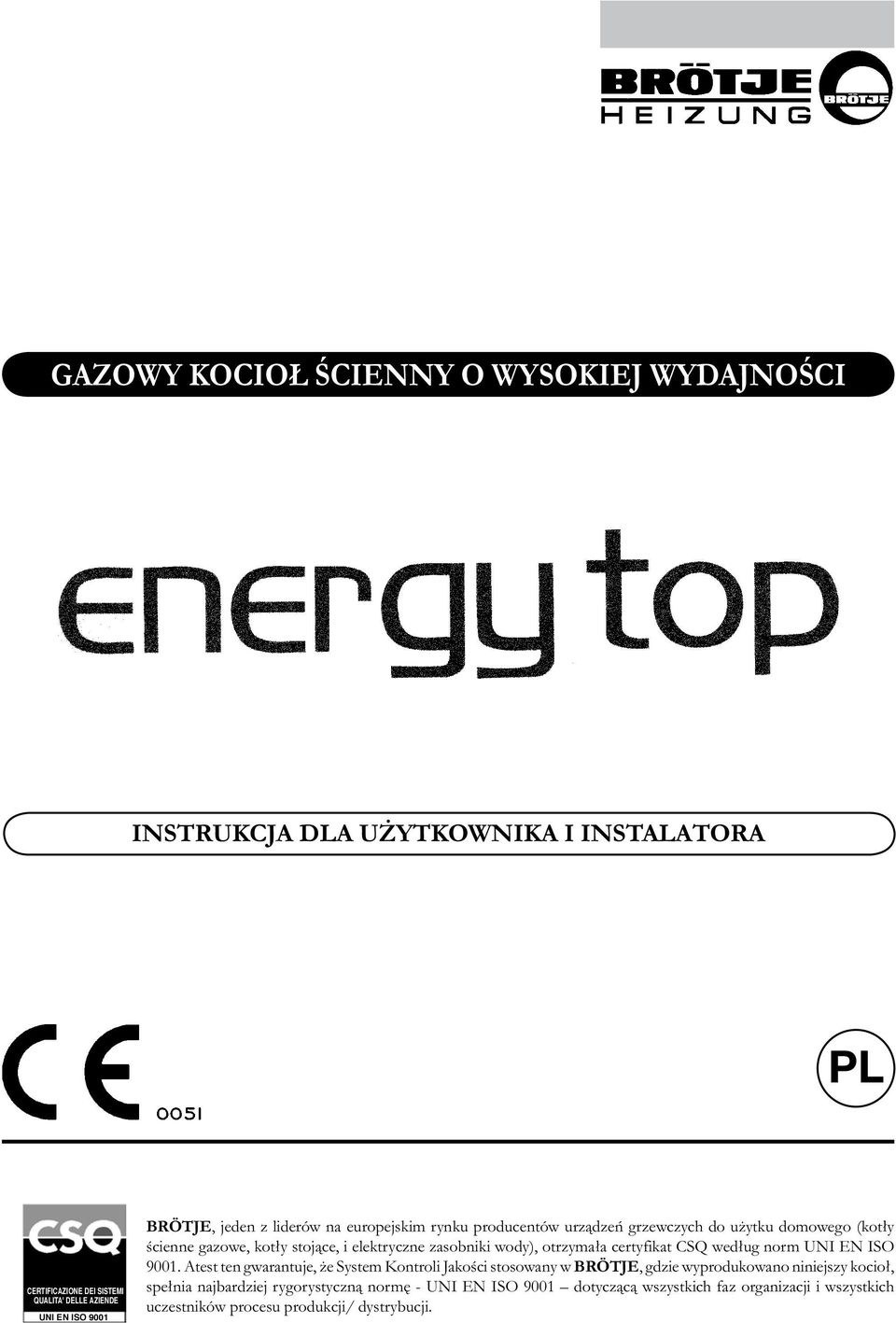 wody), otrzymała certyfikat CSQ według norm UNI EN ISO 9001.