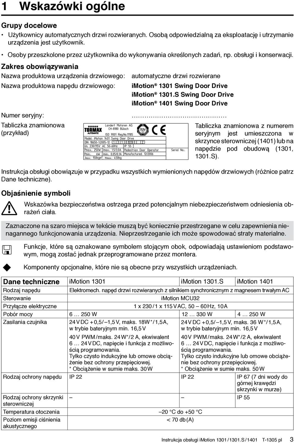 Zakres obowiązywania Nazwa produktowa urządzenia drzwiowego: Nazwa produktowa napędu drzwiowego: Numer seryjny: Tabliczka znamionowa (przykład) automatyczne drzwi rozwierane imotion 1301 Swing Door