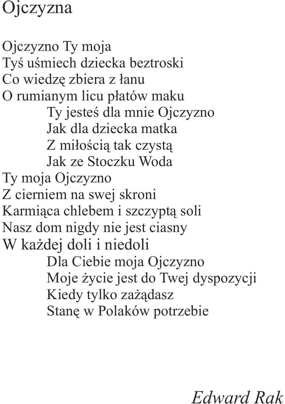 cierniem na swej skroni Karmiąca chlebem i szczyptą soli Nasz dom nigdy nie jest ciasny W każdej doli i niedoli