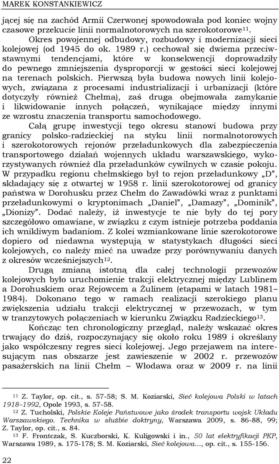 ) cechował się dwiema przeciwstawnymi tendencjami, które w konsekwencji doprowadziły do pewnego zmniejszenia dysproporcji w gęstości sieci kolejowej na terenach polskich.