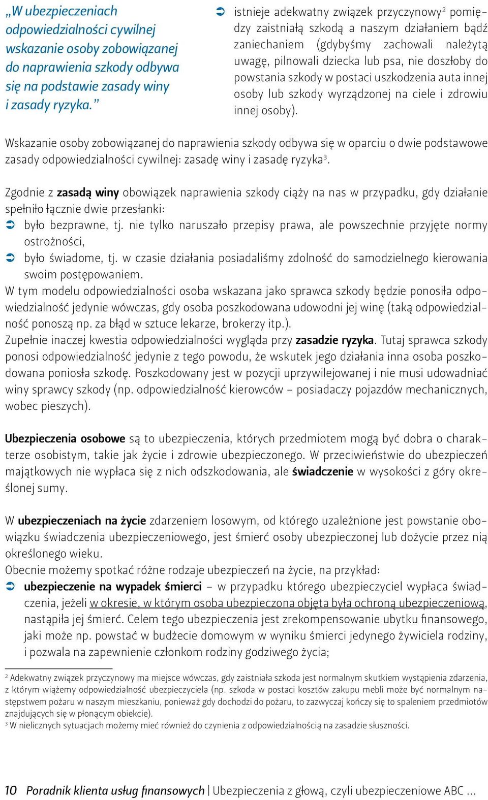 szkody w postaci uszkodzenia auta innej osoby lub szkody wyrządzonej na ciele i zdrowiu innej osoby).