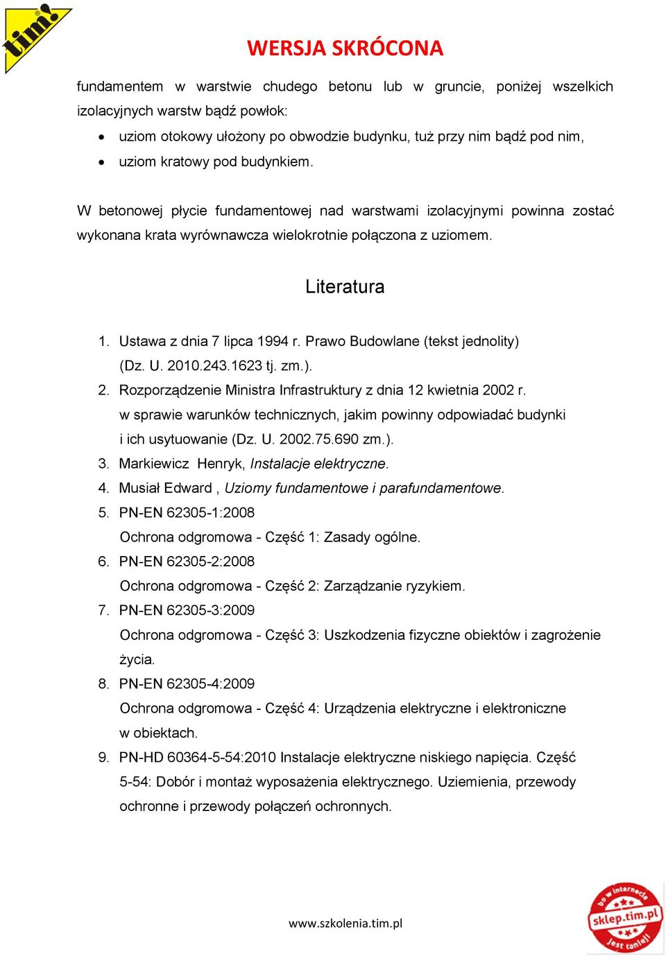 Prawo Budowlane (tekst jednolity) (Dz. U. 2010.243.1623 tj. zm.). 2. Rozporządzenie Ministra Infrastruktury z dnia 12 kwietnia 2002 r.