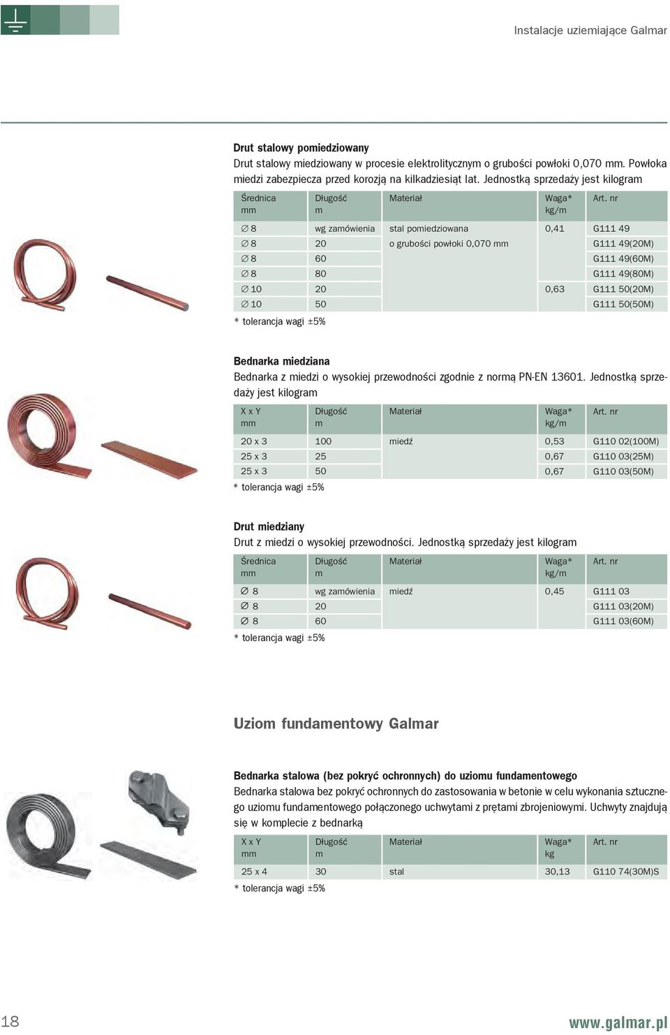 49(80M) G111 50(20M) G111 50(50M) * tolerancja wagi ±5% Bednarka miedziana Bednarka z miedzi o wysokiej przewodności zgodnie z normą PN-EN 13601.