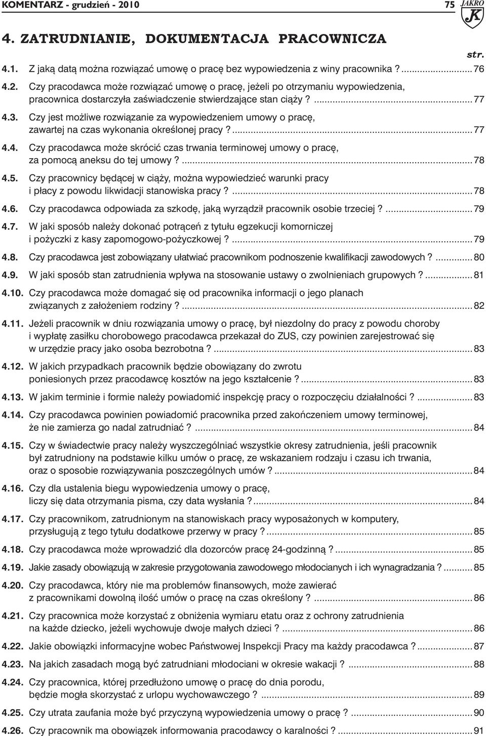 ... 78 4.5. Czy pracownicy będącej w ciąży, można wypowiedzieć warunki pracy i płacy z powodu likwidacji stanowiska pracy?... 78 4.6.