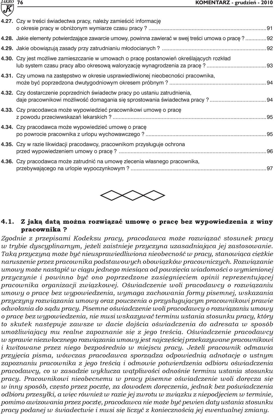 Czy jest możliwe zamieszczanie w umowach o pracę postanowień określających rozkład lub system czasu pracy albo okresową waloryzację wynagrodzenia za pracę?... 93 4.31.