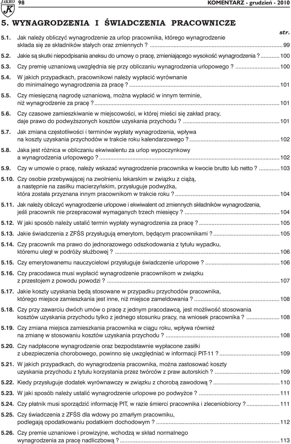 W jakich przypadkach, pracownikowi należy wypłacić wyrównanie do minimalnego wynagrodzenia za pracę?... 101 5.