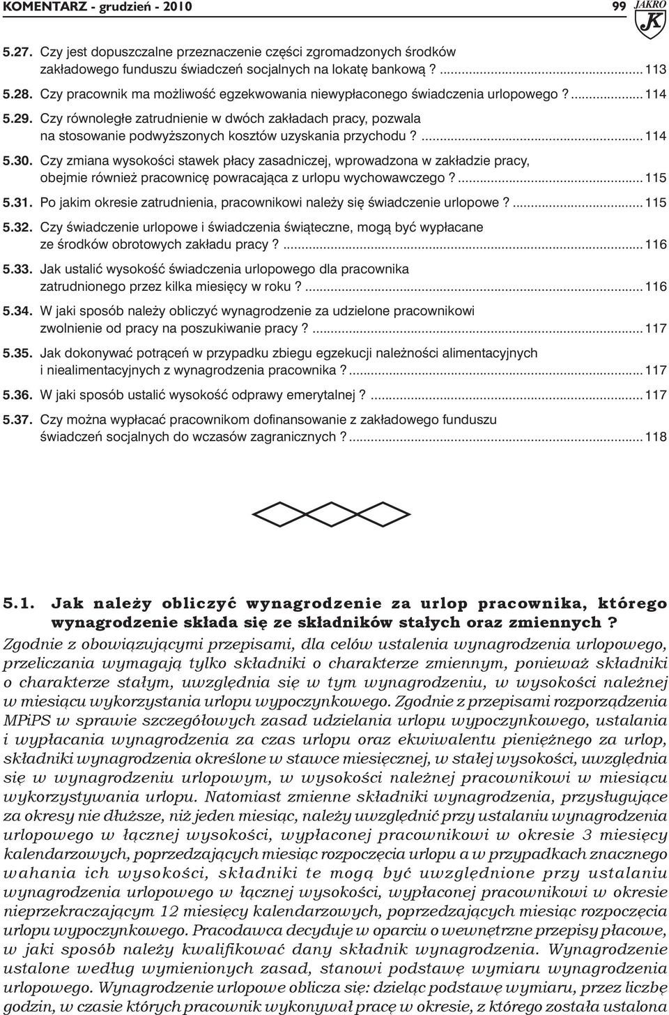 Czy równoległe zatrudnienie w dwóch zakładach pracy, pozwala na stosowanie podwyższonych kosztów uzyskania przychodu?... 114 5.30.