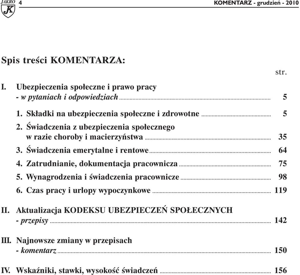 Świadczenia emerytalne i rentowe... 64 4. Zatrudnianie, dokumentacja pracownicza... 75 5. Wynagrodzenia i świadczenia pracownicze... 98 6.