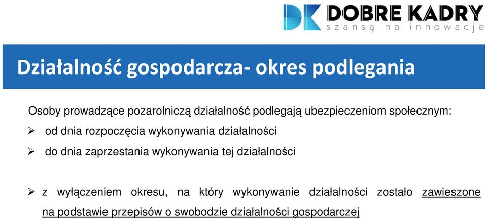 dnia zaprzestania wykonywania tej działalności z wyłączeniem okresu, na który