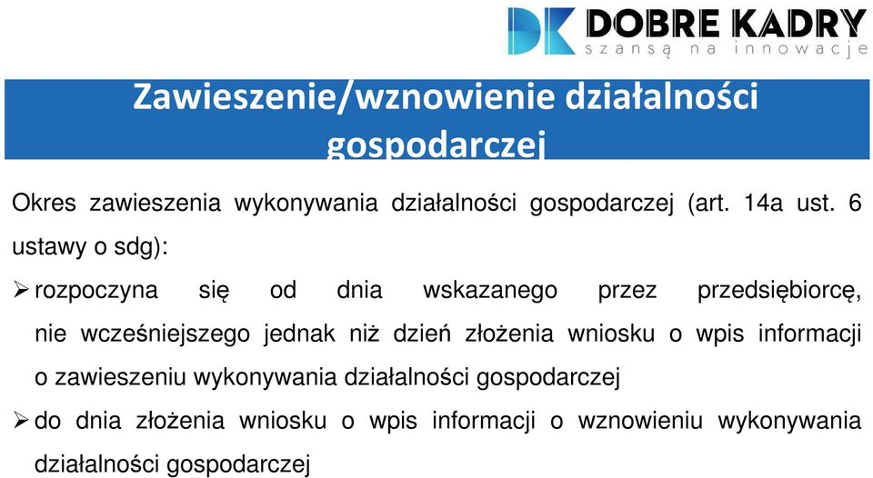 6 ustawy o sdg): rozpoczyna się od dnia wskazanego przez przedsiębiorcę, nie wcześniejszego jednak niż