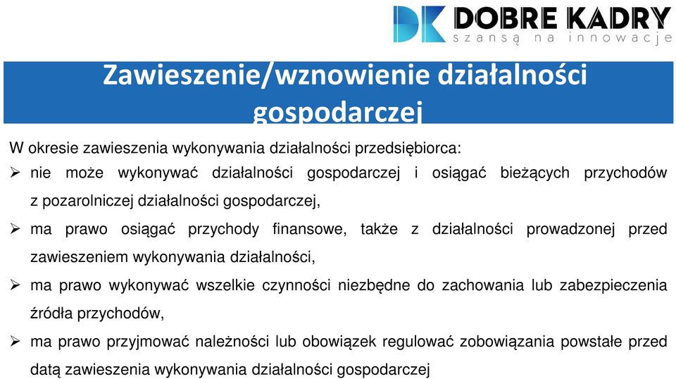 prowadzonej przed zawieszeniem wykonywania działalności, ma prawo wykonywać wszelkie czynności niezbędne do zachowania lub zabezpieczenia źródła