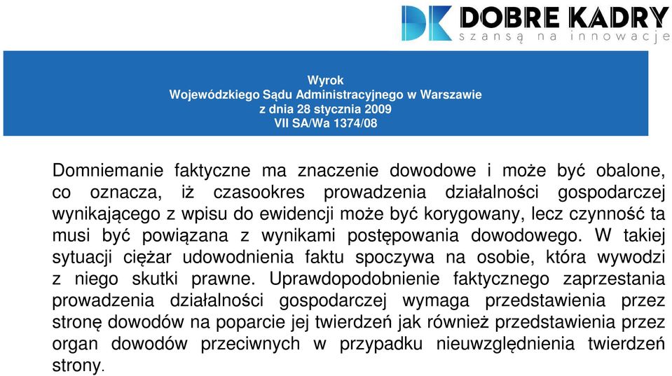 W takiej sytuacji ciężar udowodnienia faktu spoczywa na osobie, która wywodzi z niego skutki prawne.