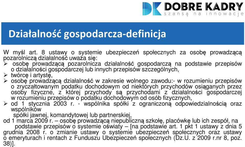 gospodarczej lub innych przepisów szczególnych, twórcę i artystę, osobę prowadzącą działalność w zakresie wolnego zawodu:- w rozumieniu przepisów o zryczałtowanym podatku dochodowym od niektórych