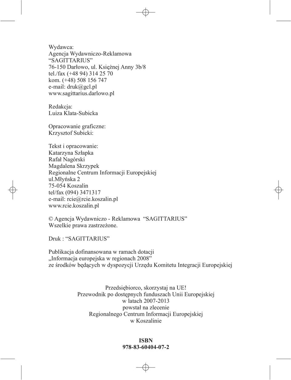 m³yñska 2 75054 Koszalin tel/fax (094) 3471317 email: rcie@rcie.koszalin.pl www.rcie.koszalin.pl Agencja Wydawniczo Reklamowa SAGITTARIUS Wszelkie prawa zastrze one.