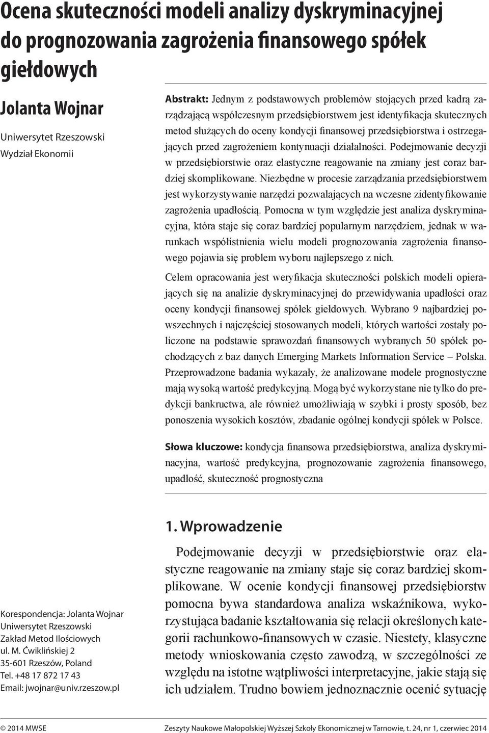 kontynuacji działalności. Podejmowanie decyzji w przedsiębiorstwie oraz elastyczne reagowanie na zmiany jest coraz bardziej skomplikowane.