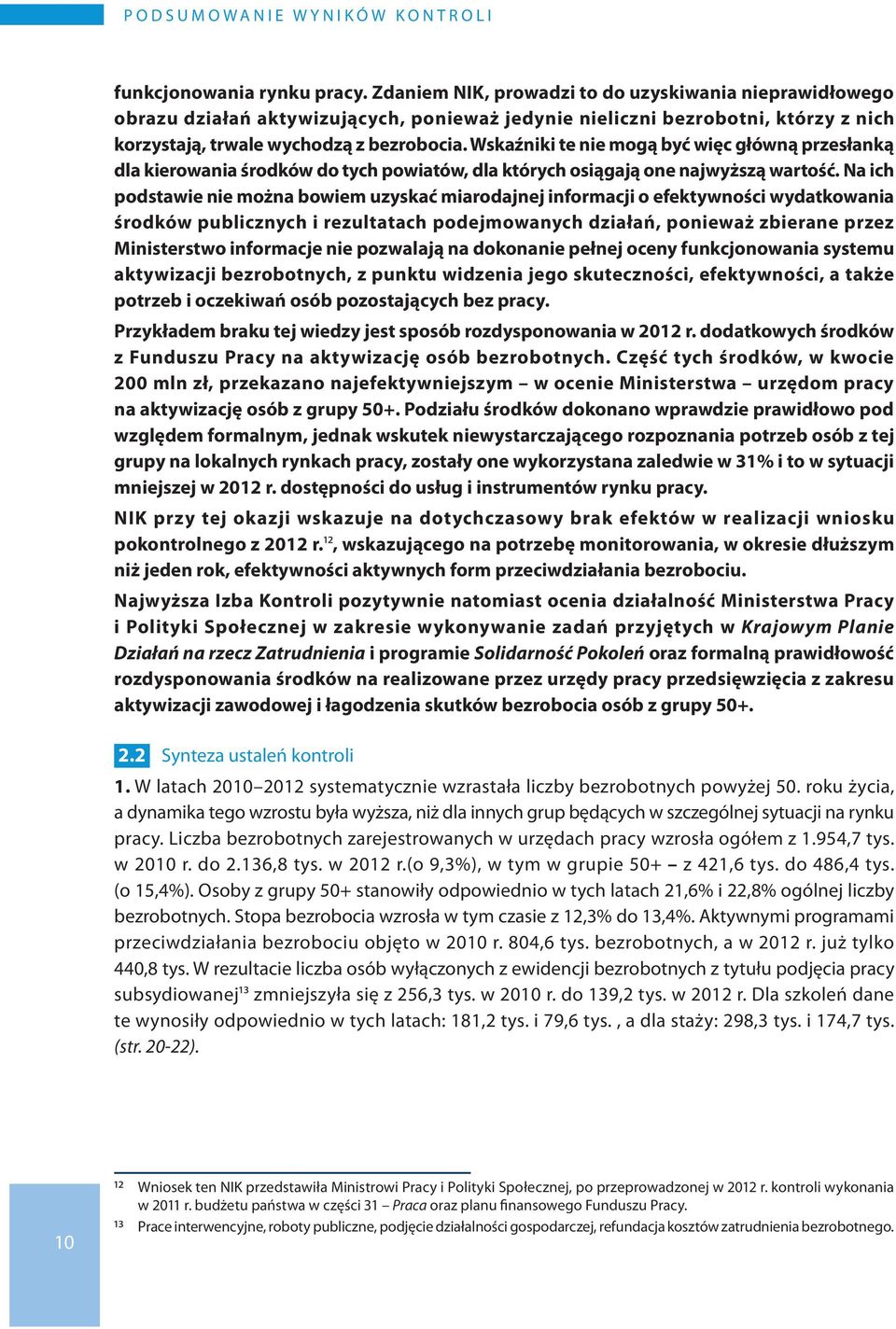 Wskaźniki te nie mogą być więc główną przesłanką dla kierowania środków do tych powiatów, dla których osiągają one najwyższą wartość.