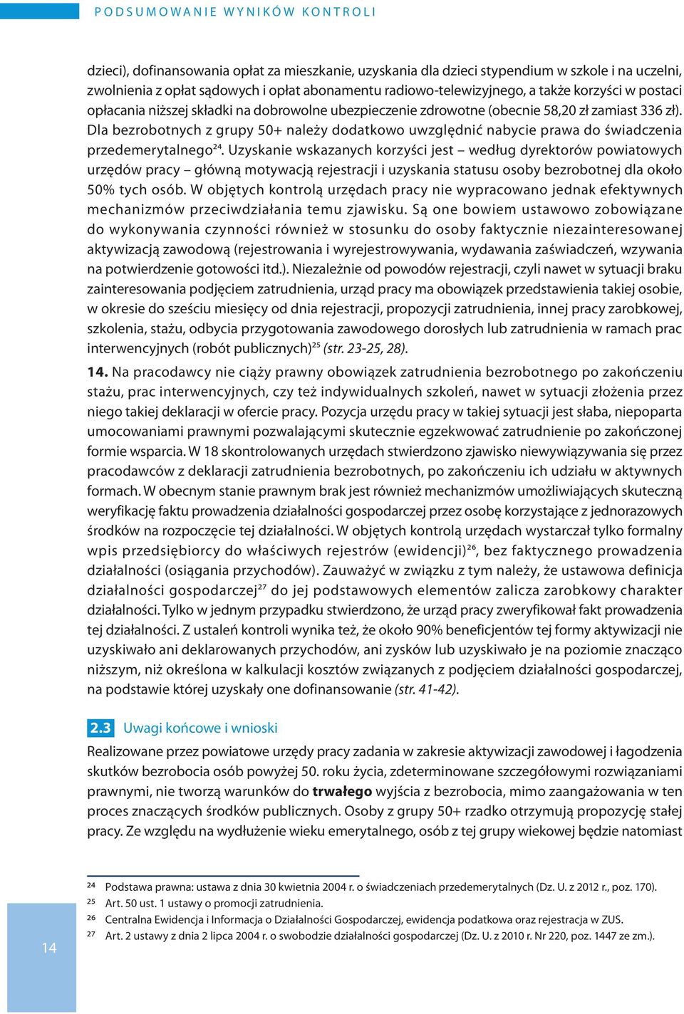 Dla bezrobotnych z grupy 50+ należy dodatkowo uwzględnić nabycie prawa do świadczenia przedemerytalnego24.