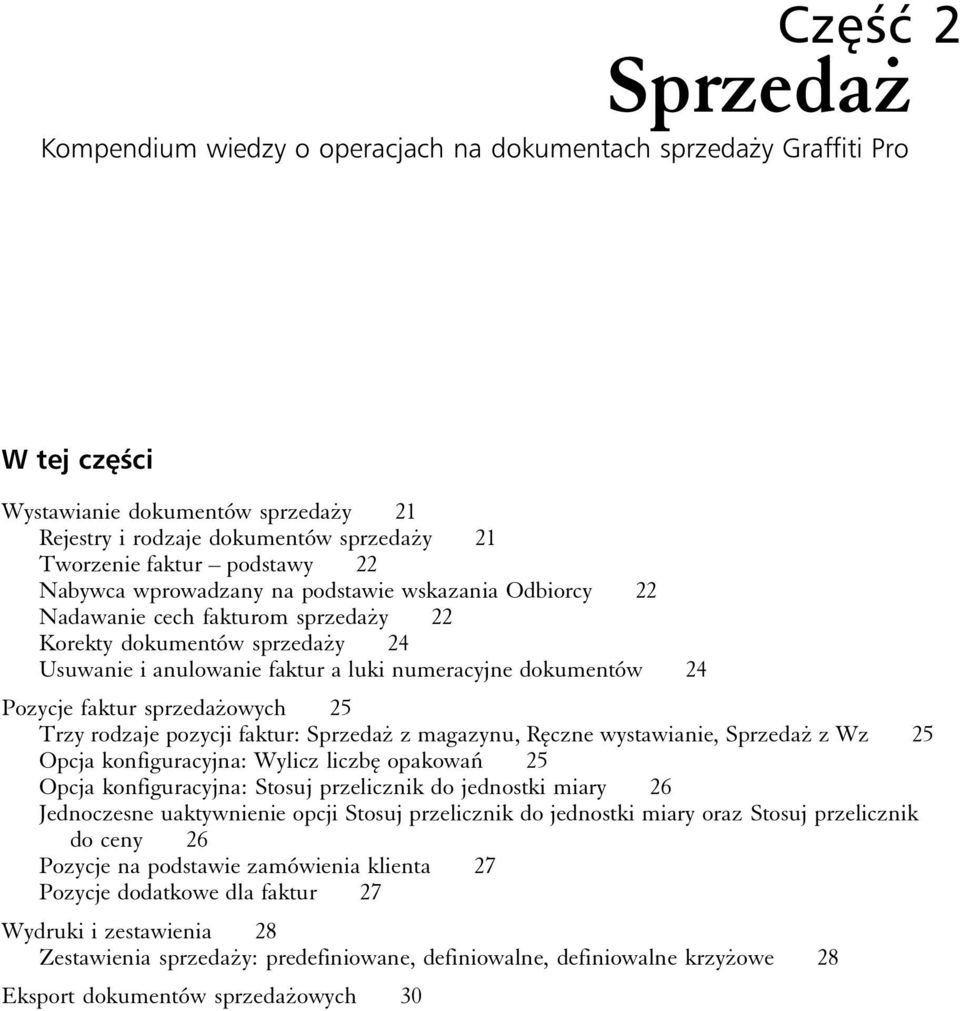 Pozycje faktur sprzedażowych 25 Trzy rodzaje pozycji faktur: Sprzedaż z magazynu, Ręczne wystawianie, Sprzedaż z Wz 25 Opcja konfiguracyjna: Wylicz liczbę opakowań 25 Opcja konfiguracyjna: Stosuj