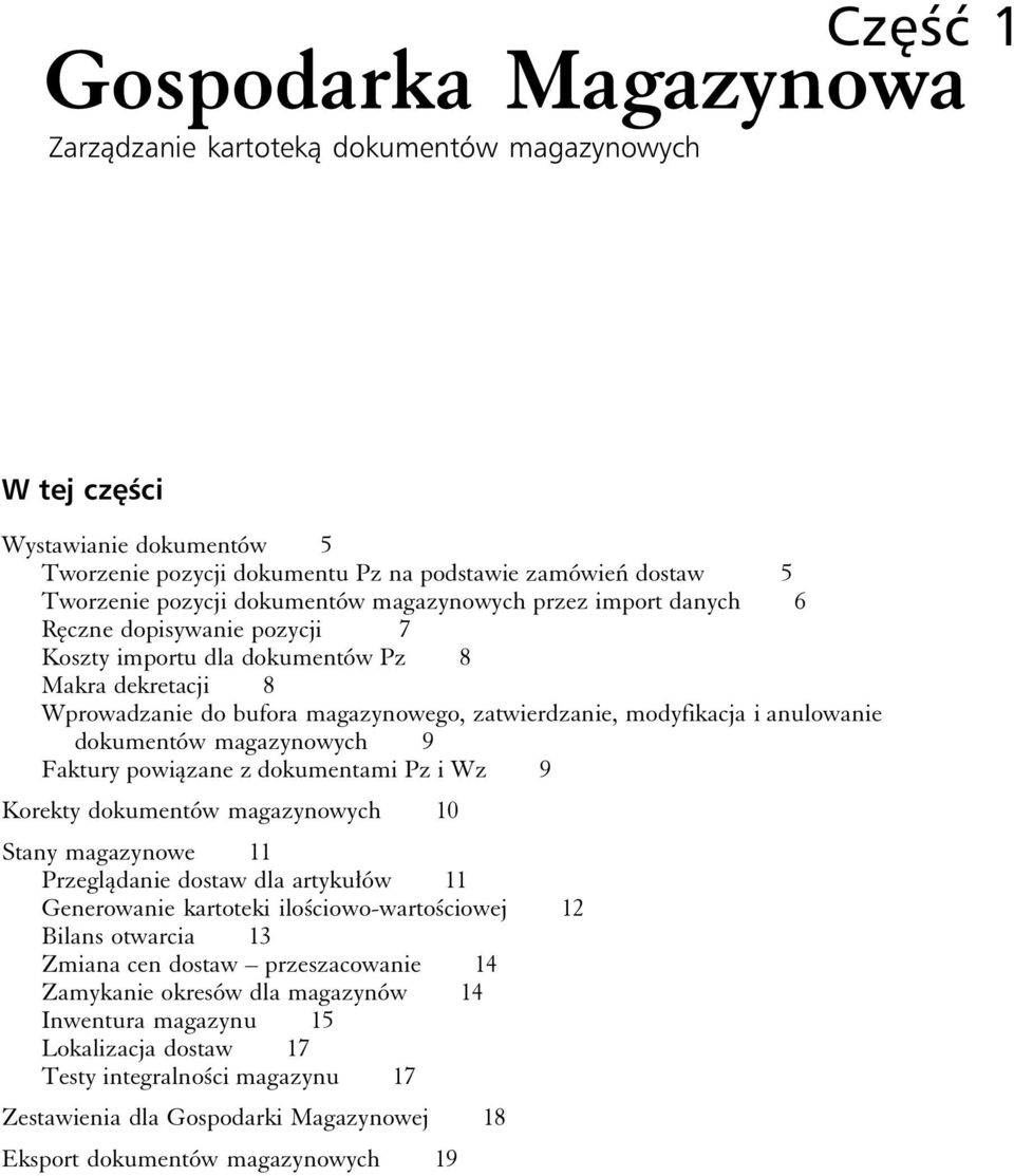 anulowanie dokumentów magazynowych 9 Faktury powiązane z dokumentami Pz i Wz 9 Korekty dokumentów magazynowych 10 Stany magazynowe 11 Przeglądanie dostaw dla artykułów 11 Generowanie kartoteki