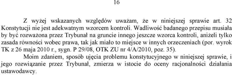 wobec prawa, tak jak miało to miejsce w innych orzeczeniach (por. wyrok TK z 26 maja 2010 r., sygn. P 29/08, OTK ZU nr 4/A/2010, poz. 35).