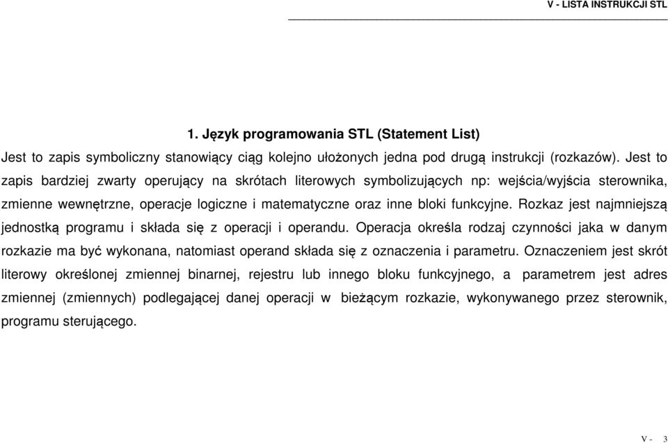 i składa się z operacji i operandu Operacja określa rodzaj czynności jaka w danym rozkazie ma być wykonana, natomiast operand składa się z oznaczenia i parametru Oznaczeniem jest skrót literowy